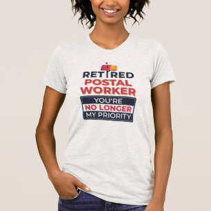 Retired Postal Worker No Longer My Priority Funny T-Shirt