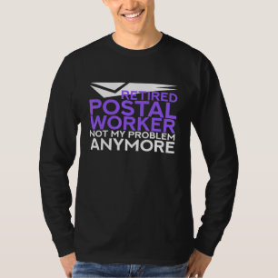Retired Postal Worker Not My Problem Anymore Mail T-Shirt