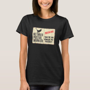 Retired Postal Worker Youre No Longer My Priority T-Shirt