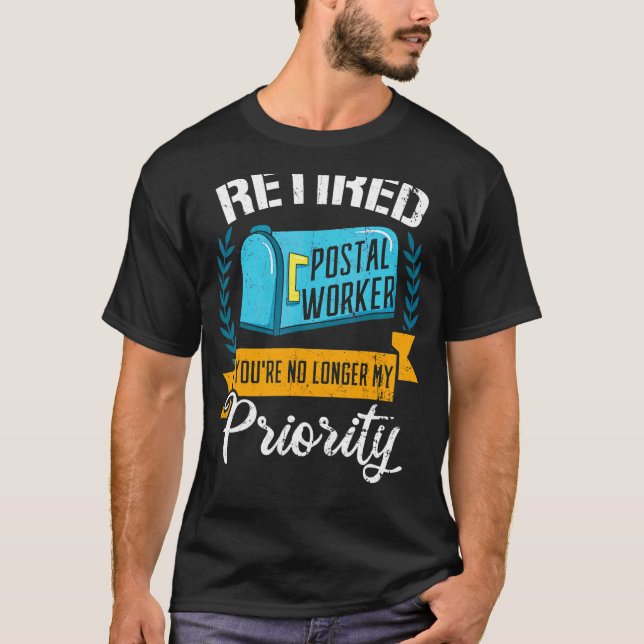 Retired Postal Worker You're No Longer My Priority T-Shirt (Front)