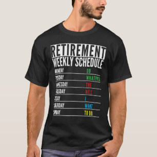 Retired Present Funny Retirement Weekly schedule M T-Shirt