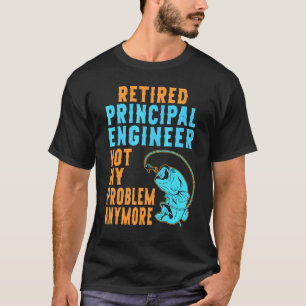 Retired Principal Engineer Fishing Retirement T-Shirt