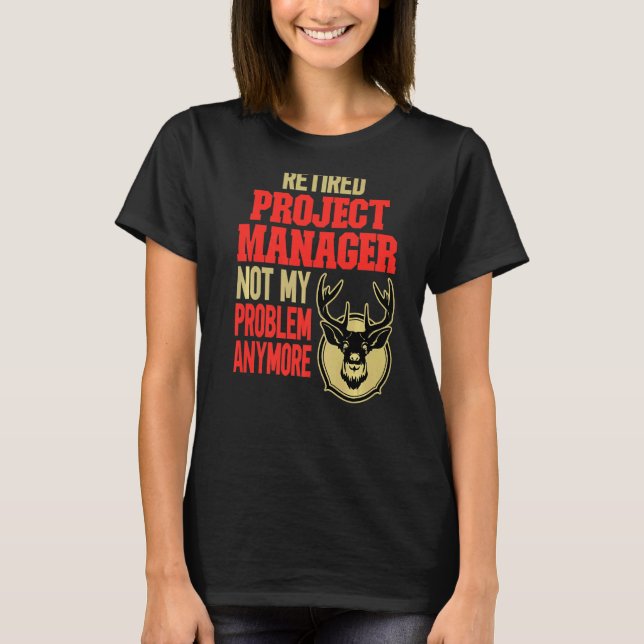 Retired Project Manager Deer Hunting T-Shirt (Front)