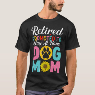 Retired Promoted To Stay At Home Dog T-Shirt