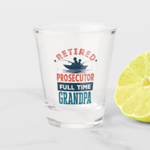 Retired Prosecutor Full Time Grandpa Retirement  Shot Glass