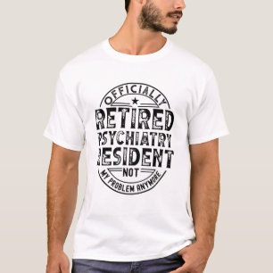Retired Psychiatry Resident T-Shirt
