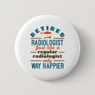 Retired Radiologist Radiology Retirement Happier 6 Cm Round Badge