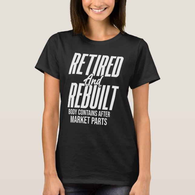 Retired Rebuilt Hip Knee Bone Joint Replacement Su T-Shirt (Front)