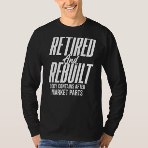 Retired Rebuilt Hip Knee Bone Joint Replacement Su T-Shirt