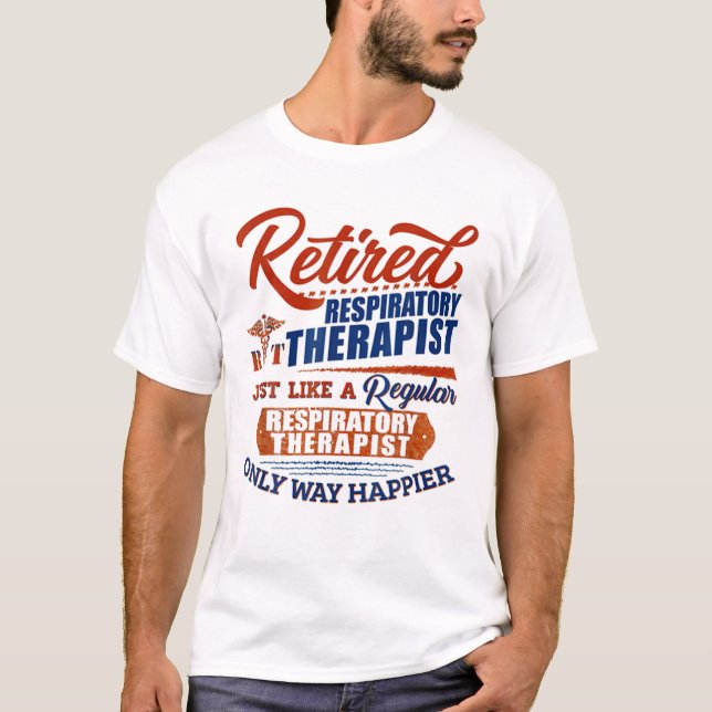 Retired Respiratory Therapist Just Like T-Shirt (Front)