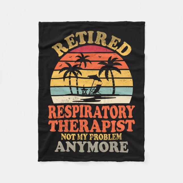 Retired Respiratory Therapist Not My Problem Summe Fleece Blanket (Front)