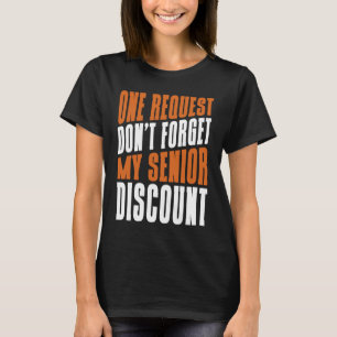 Retired Retire Retirement Don't Forget My Senior T-Shirt