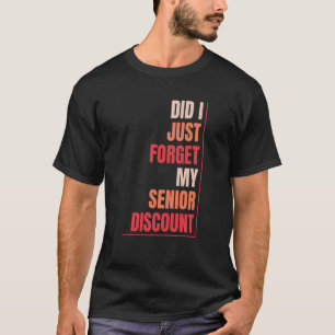 Retired Retirement Don't Forget My Senior Discount T-Shirt