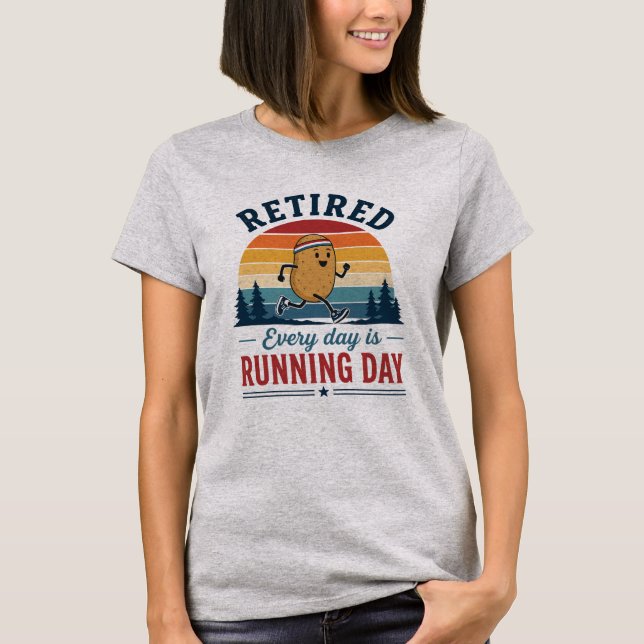 Retired Running Potato Every Day Is Running Day T-Shirt (Front)