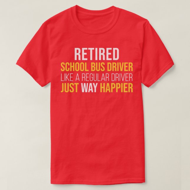 Retired School Bus Driver like a regular just way  T-Shirt (Design Front)