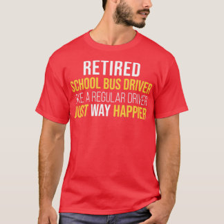 Retired School Bus Driver like a regular just way  T-Shirt