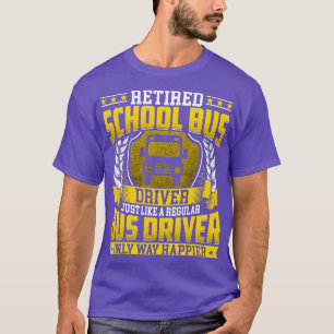 Retired School Bus Driver Retire Only Way Happier T-Shirt