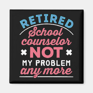 Retired School Counsellor Funny Not My Problem Magnet