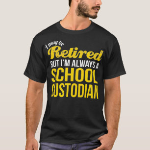 Retired School Custodian Tshirt Funny Retirement