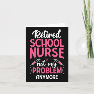 Retired School Nurse Not My Problem Anymore Rn Nur Card