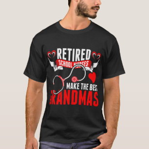Retired School Nurses Make The Best Grandmas Tshir T-Shirt