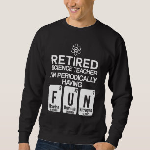 Retired Science Teacher Fun School Retirement 5 Sweatshirt