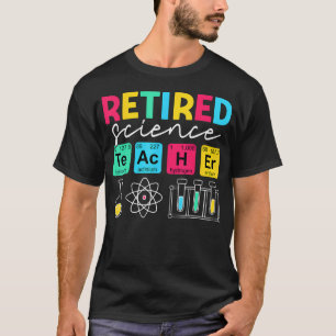 Retired Science Teacher Funny Periodic Table T-Shirt