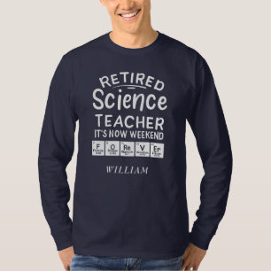 Retired Science Teacher Its' The Weekend Forever T-Shirt