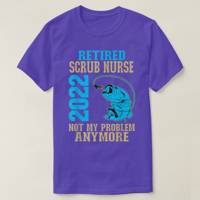 Retired Scrub Nurse 2022 Fishing Lover Retirement  T-Shirt (Design Front)