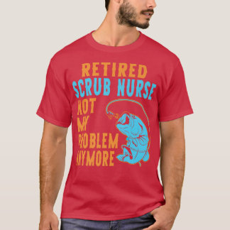 Retired Scrub Nurse Fishing Lover Retirement  T-Shirt