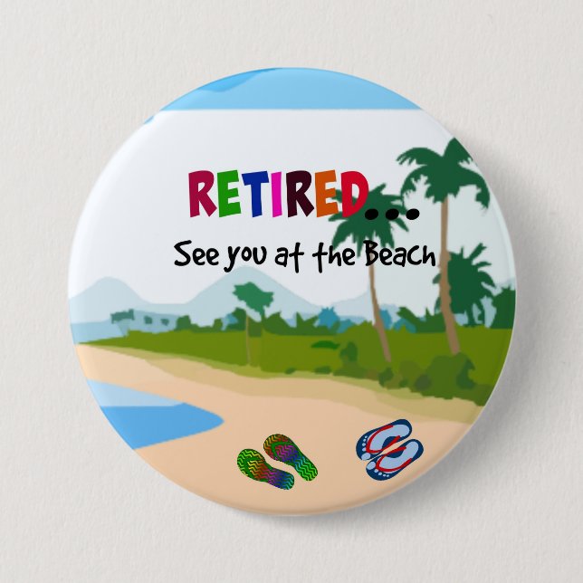 Retired...See you at the Beach 7.5 Cm Round Badge (Front)