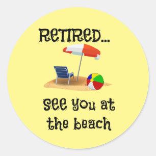 Retired...See You at the Beach  Classic Round Sticker