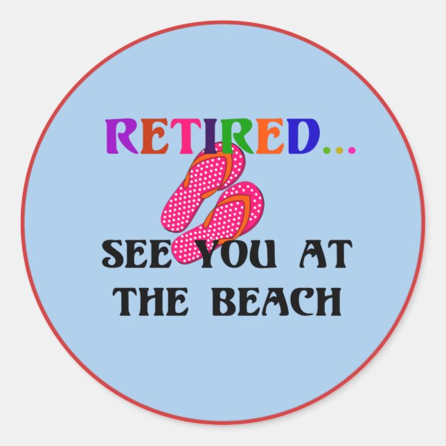 Retired...See You at the Beach, fun, fun, fun, Cla Classic Round Sticker (Front)