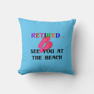 Retired...See You at the Beach, fun, fun, fun Thro Cushion