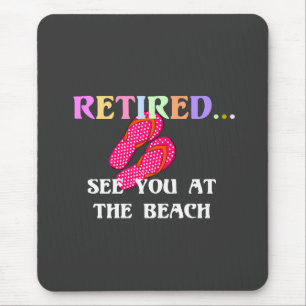 Retired...See You at the Beach Mouse Mat