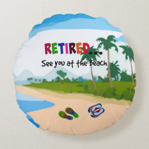 Retired...See you at the Beach Round Cushion