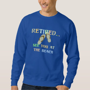 Retired - See You at the Beach Sweatshirt