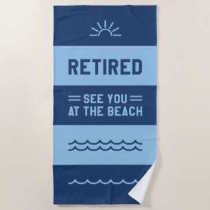 Retired See You At The Beach Towel