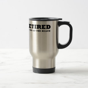 Retired See You at the Beach Travel Mug