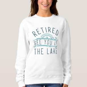 Retired See You At The Lake Sweatshirt
