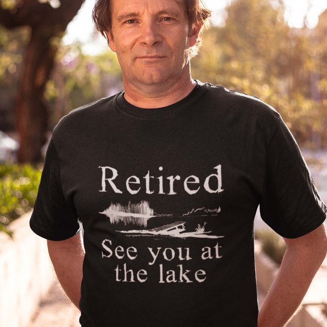 Retired See You At The Lake T-Shirt (Creator Uploaded)