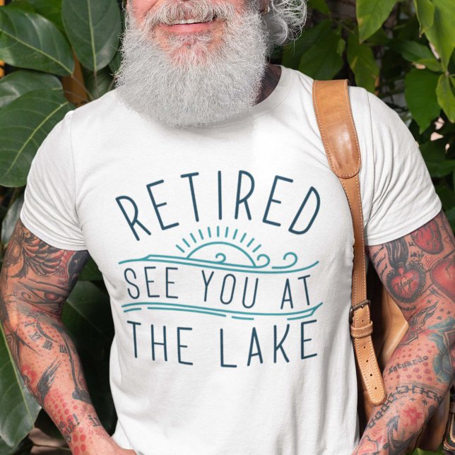 Retired See You At The Lake T-Shirt (funny retirement lake shirt)
