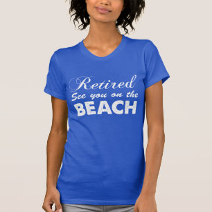 Retired See You On The Beach (ON DARK) T-Shirt