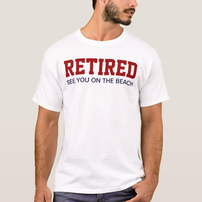 RETIRED See you on the beach T-Shirt (Front)