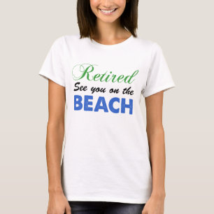 Retired See You On The Beach T-Shirt