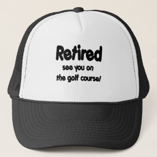 Retired See You On The Golf Course Trucker Hat