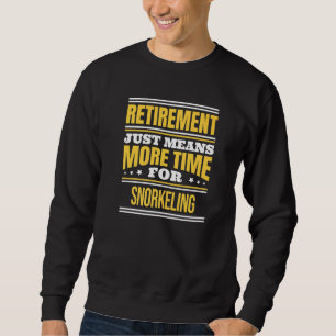 Retired Snorkelling Saying Retirement Sweatshirt