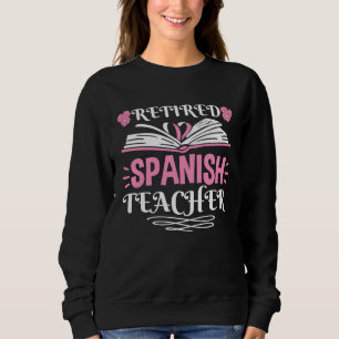 Retired Spanish Teacher Instructor Retirement Pens Sweatshirt
