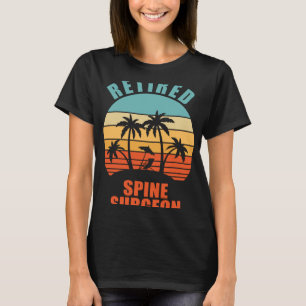 Retired Spine Surgeon Surgery Happy Retirement T-Shirt