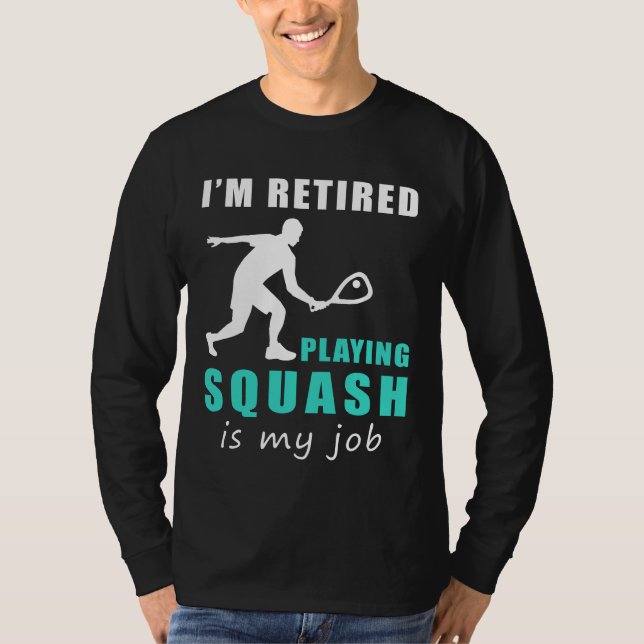 "Retired Squash Pro: Smashing Retirement with a Sm T-Shirt (Front)